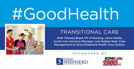 Good Health: Transitional Care with VP of Nursing Theresa Brock, Acute Care Manager Jason Noble, and Case Manager Debbie Neal